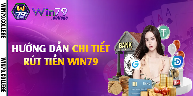 Hướng dẫn chi tiết rút tiền Win79