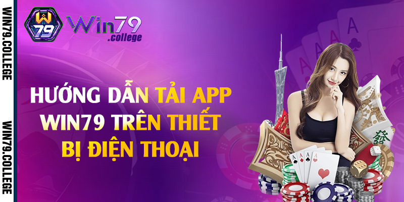 Hướng dẫn tải app Win79 trên thiết bị điện thoại