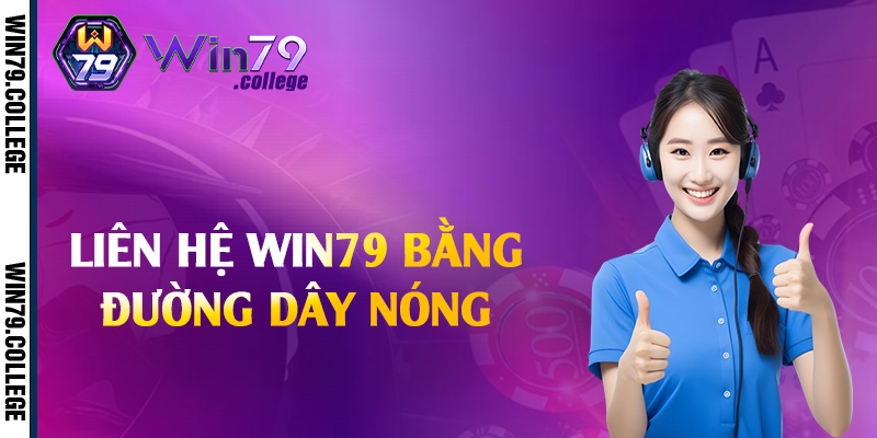 Liên hệ Win79 bằng đường dây nóng