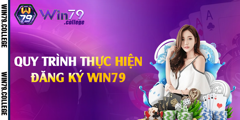 Quy trình thực hiện đăng ký Win79